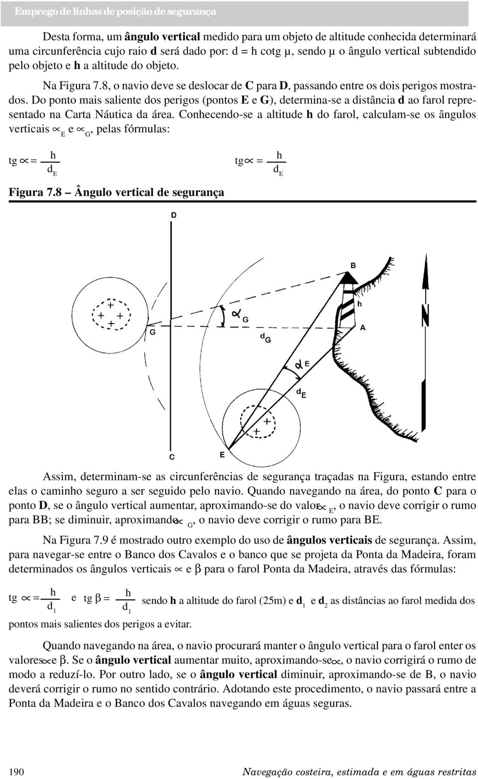 Do ponto mais saliente dos perigos (pontos E e G), determina-se a distância d ao farol representado na Carta Náutica da área.