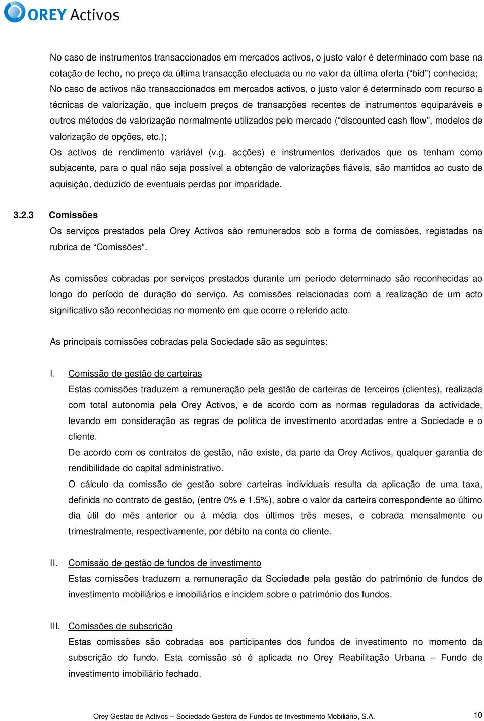 equiparáveis e outros métodos de valorização normalmente utilizados pelo mercado ( discounted cash flow, modelos de valorização de opções, etc.); Os activos de rendimento variável (v.g.