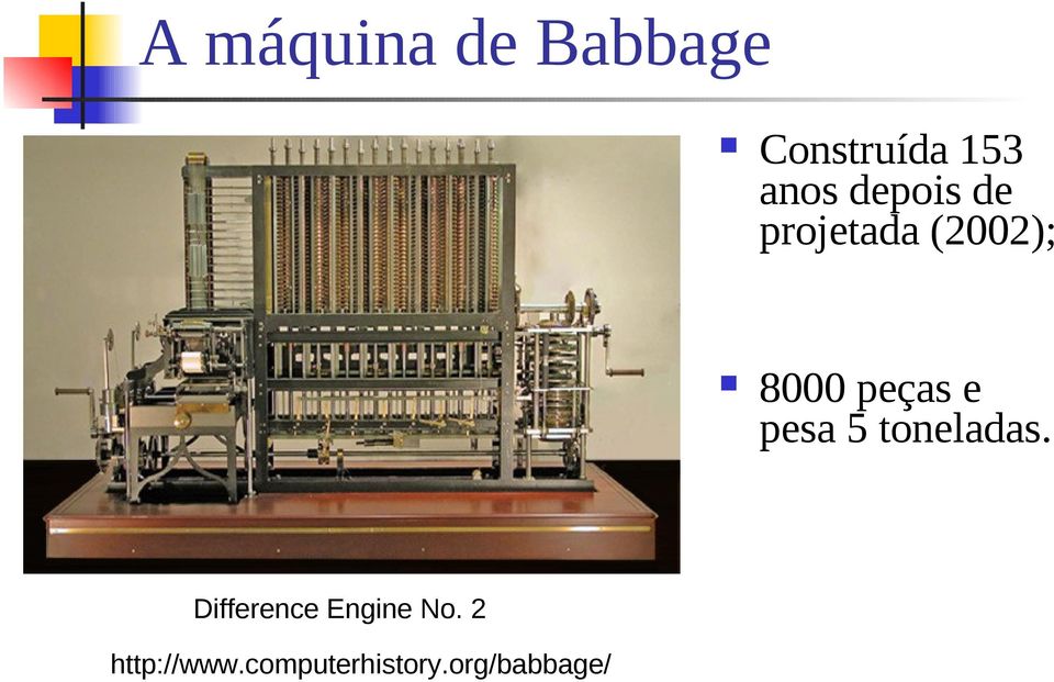 org/babbage/ Construída 153 anos depois