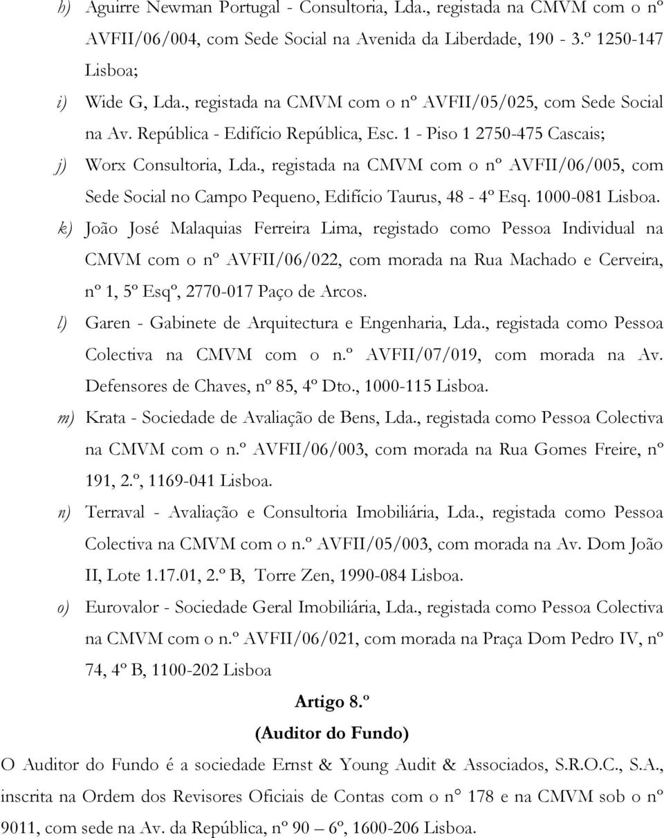 , registada na CMVM com o nº AVFII/06/005, com Sede Social no Campo Pequeno, Edifício Taurus, 48-4º Esq. 1000-081 Lisboa.