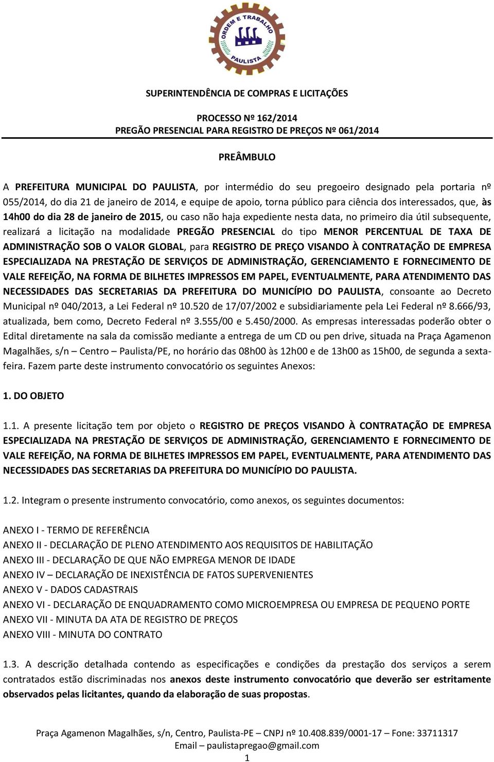 PERCENTUAL DE TAXA DE ADMINISTRAÇÃO SOB O VALOR GLOBAL, para REGISTRO DE PREÇO VISANDO À CONTRATAÇÃO DE EMPRESA ESPECIALIZADA NA PRESTAÇÃO DE SERVIÇOS DE ADMINISTRAÇÃO, GERENCIAMENTO E FORNECIMENTO