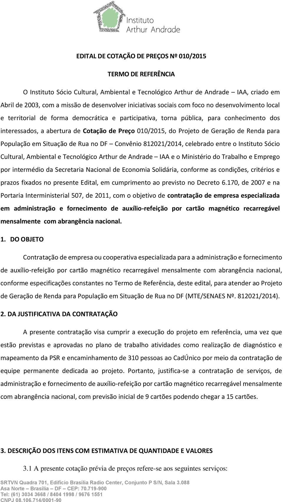 Geração de Renda para População em Situação de Rua no DF Convênio 812021/2014, celebrado entre o Instituto Sócio Cultural, Ambiental e Tecnológico Arthur de Andrade IAA e o Ministério do Trabalho e