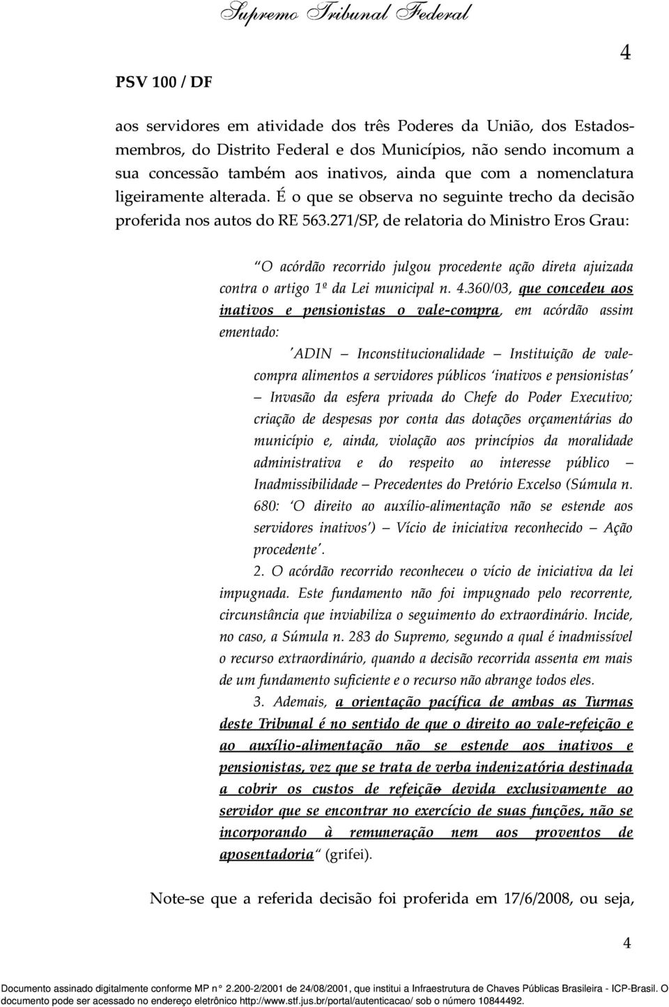 271/SP, de relatoria do Ministro Eros Grau: O acórdão recorrido julgou procedente ação direta ajuizada contra o artigo 1º da Lei municipal n. 4.
