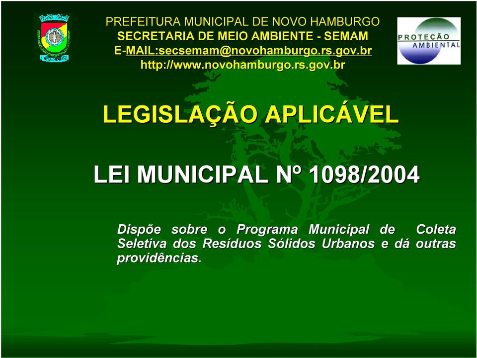 br LEGISLAÇÃO APLICÁVEL LEI MUNICIPAL Nº 1098/2004 Dispõe