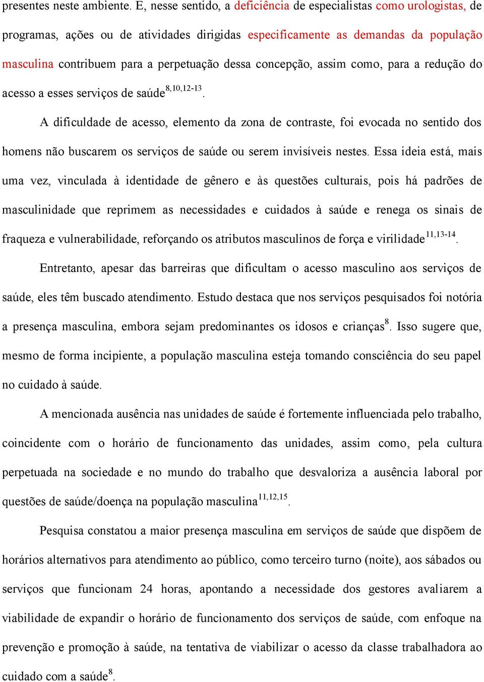 dessa concepção, assim como, para a redução do acesso a esses serviços de saúde 8,10,12-13.