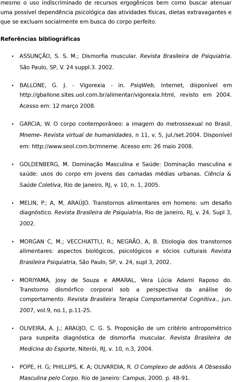 PsiqWeb, Internet, disponível em http://gballone.sites.uol.com.br/alimentar/vigorexia.html, revisto em 2004. Acesso em: 12 março 2008. GARCIA, W.