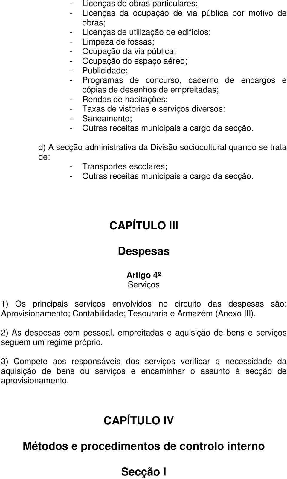 receitas municipais a cargo da secção. d) A secção administrativa da Divisão sociocultural quando se trata de: - Transportes escolares; - Outras receitas municipais a cargo da secção.