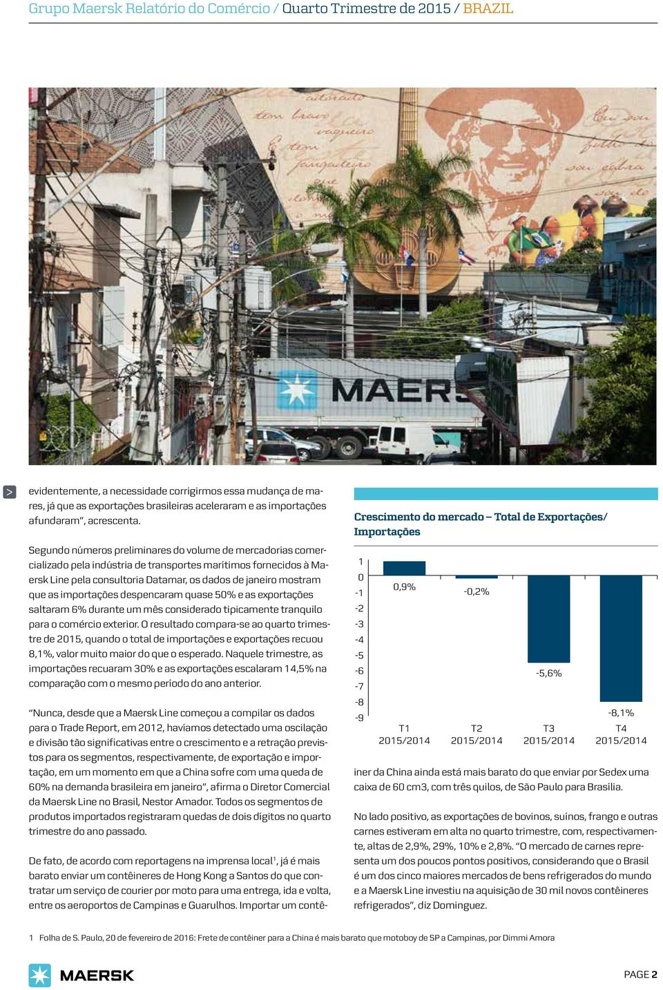 Segundo números preliminares do volume de mercadorias comercializado pela indústria de transportes marítimos fornecidos à Maersk Line pela consultoria Datamar, os dados de janeiro mostram que as
