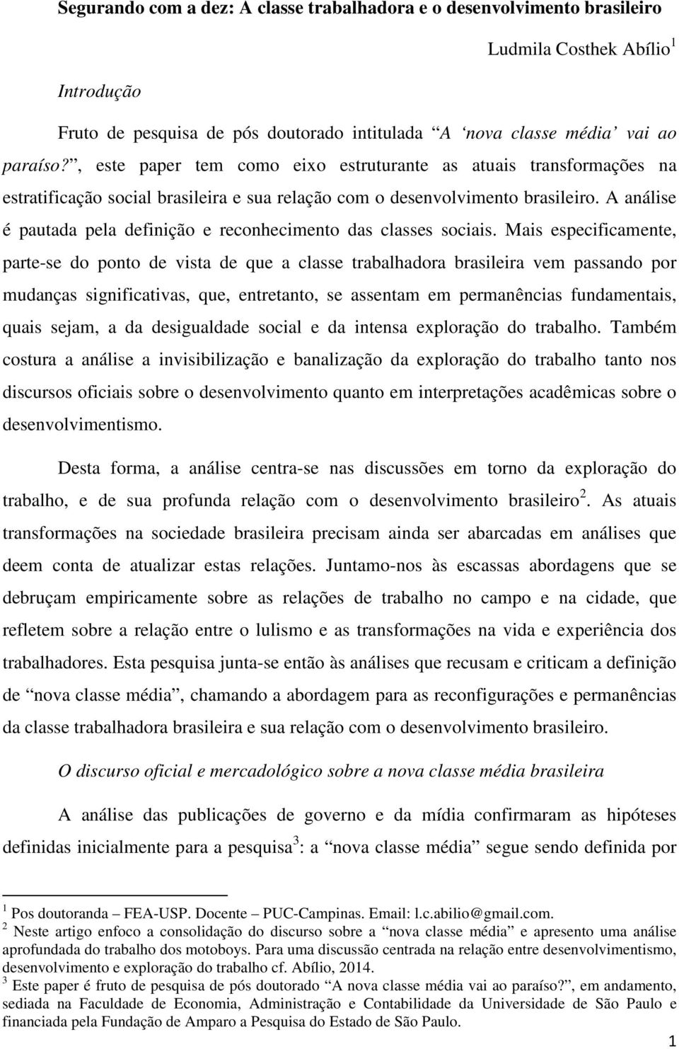 A análise é pautada pela definição e reconhecimento das classes sociais.