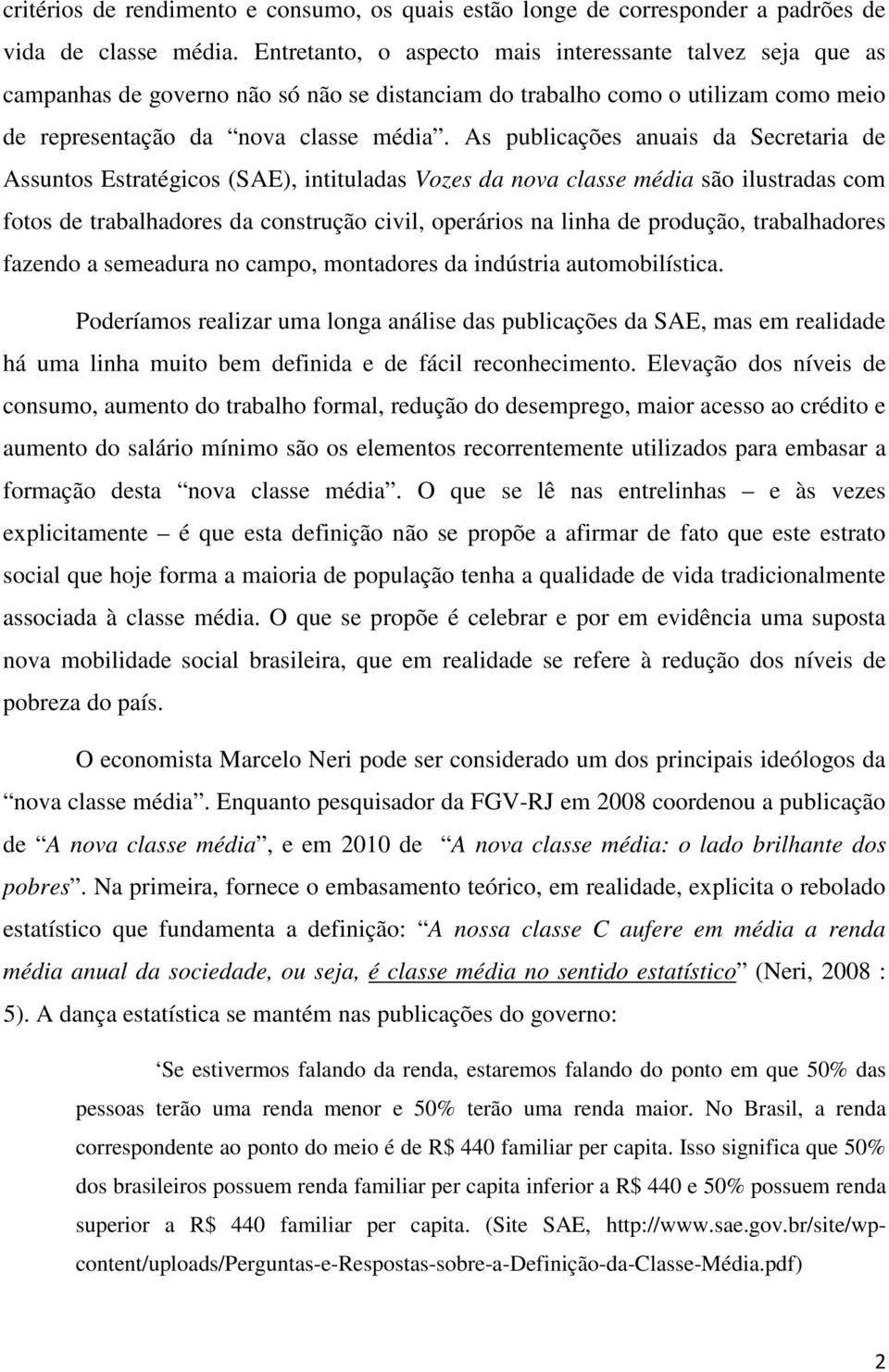 As publicações anuais da Secretaria de Assuntos Estratégicos (SAE), intituladas Vozes da nova classe média são ilustradas com fotos de trabalhadores da construção civil, operários na linha de