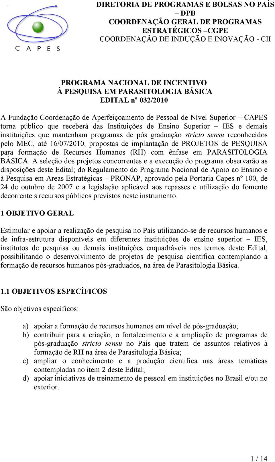 programas de pós graduação stricto sensu reconhecidos pelo MEC, até 16/07/2010, propostas de implantação de PROJETOS de PESQUISA para formação de Recursos Humanos (RH) com ênfase em PARASITOLOGIA