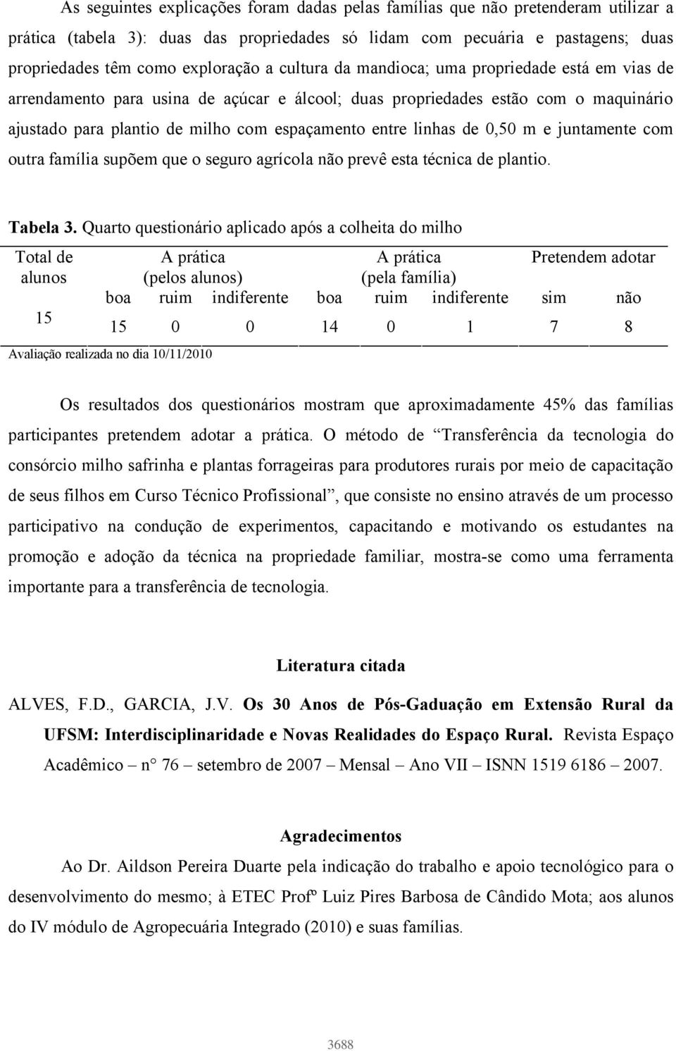 de 0,50 m e juntamente com outra família supõem que o seguro agrícola não prevê esta técnica de plantio. Tabela 3.