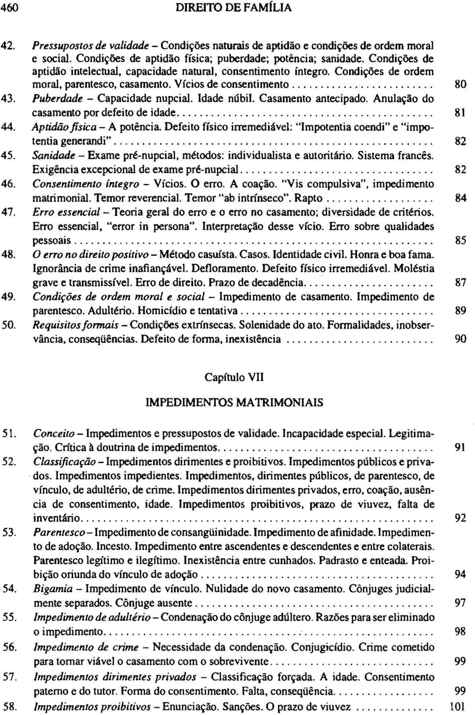 Idade núbil. Casamento antecipado. Anulação do casamento por defeito de idade.... 81 44. Aptidão física - A potência. Defeito físico irremediável: "Impotentia coendi" e "impotentia generandi".... 82 45.