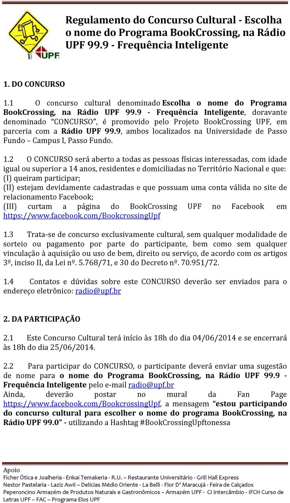 9 Frequência Inteligente, doravante denominado CONCURSO, é promovido pelo Projeto BookCrossing UPF, em parceria com a Rádio UPF 99.
