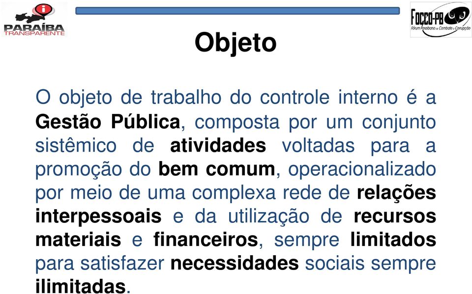 por meio de uma complexa rede de relações interpessoais e da utilização de recursos