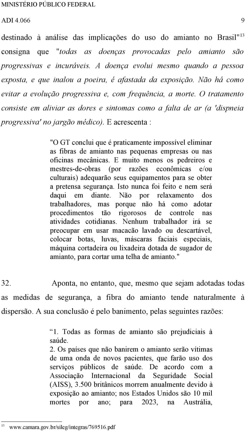 O tratamento consiste em aliviar as dores e sintomas como a falta de ar (a 'dispneia progressiva' no jargão médico).