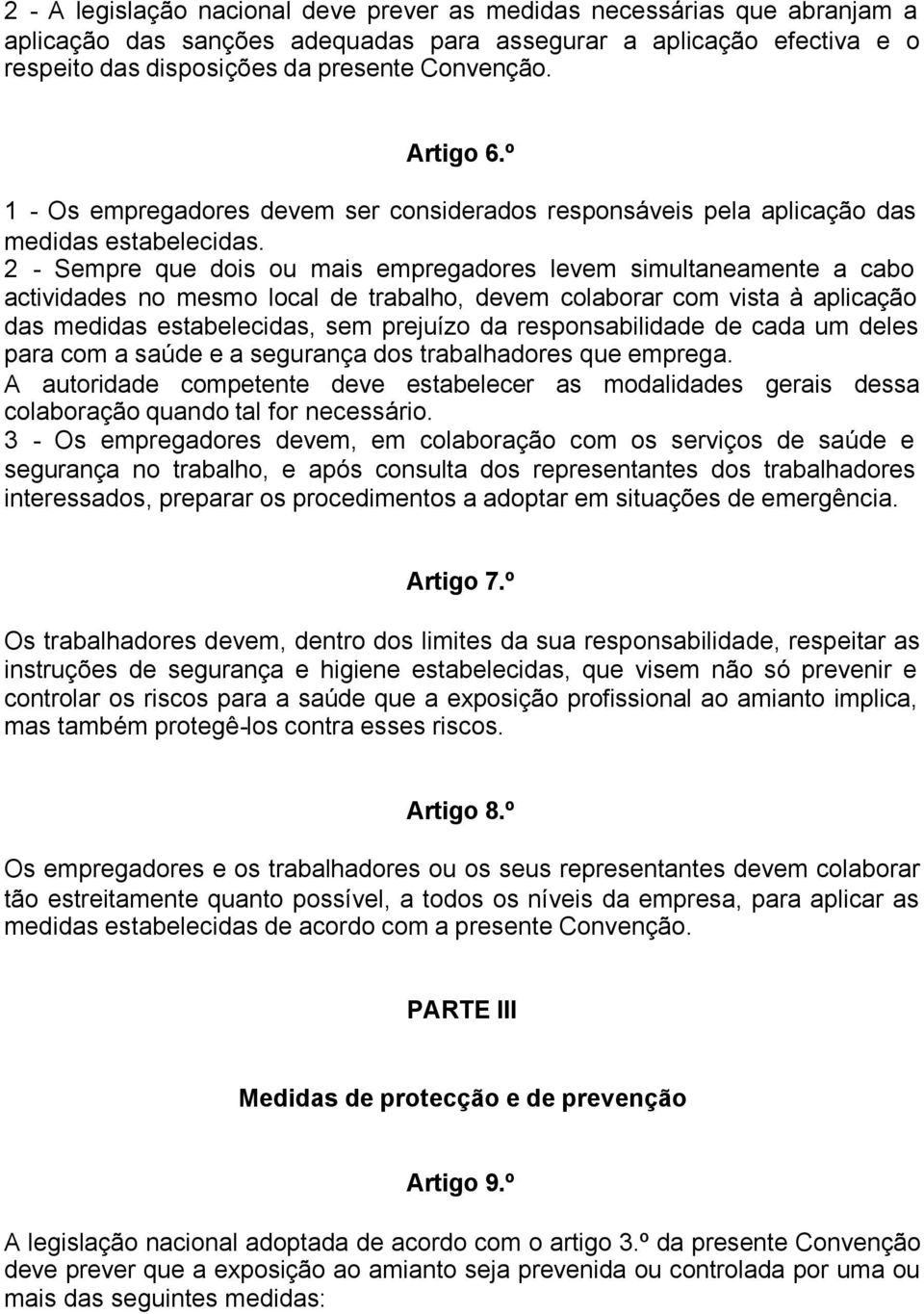 2 - Sempre que dois ou mais empregadores levem simultaneamente a cabo actividades no mesmo local de trabalho, devem colaborar com vista à aplicação das medidas estabelecidas, sem prejuízo da