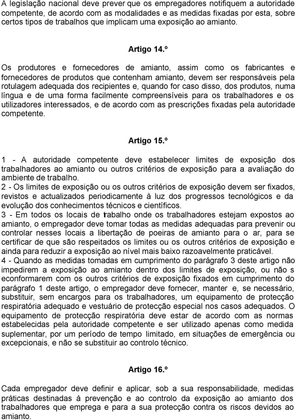 º Os produtores e fornecedores de amianto, assim como os fabricantes e fornecedores de produtos que contenham amianto, devem ser responsáveis pela rotulagem adequada dos recipientes e, quando for