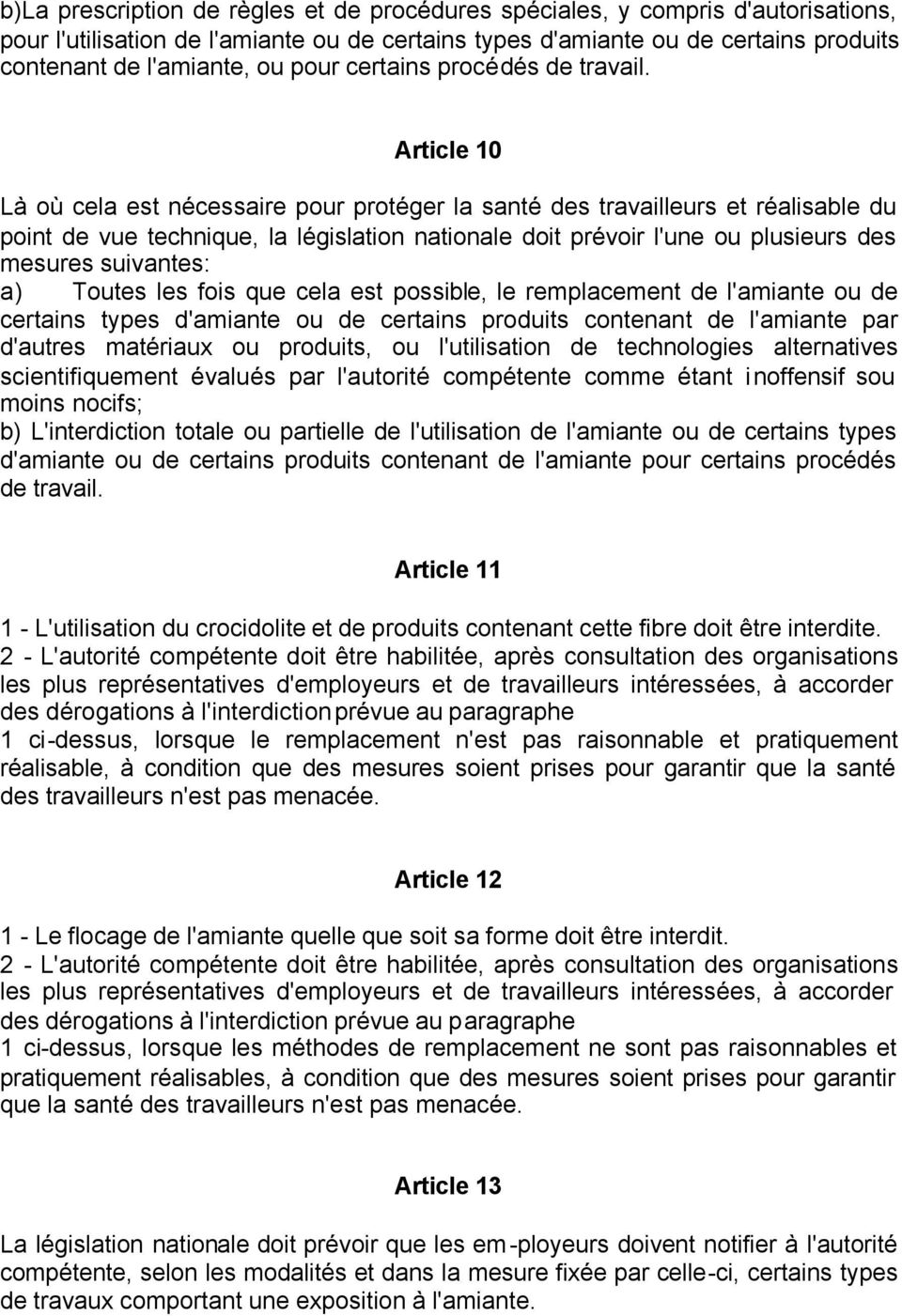 Article 10 Là où cela est nécessaire pour protéger la santé des travailleurs et réalisable du point de vue technique, la législation nationale doit prévoir l'une ou plusieurs des mesures suivantes: