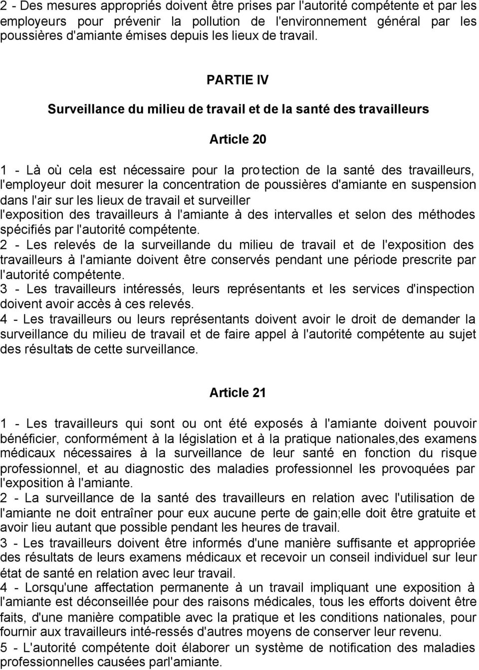 PARTIE IV Surveillance du milieu de travail et de la santé des travailleurs Article 20 1 - Là où cela est nécessaire pour la protection de la santé des travailleurs, l'employeur doit mesurer la