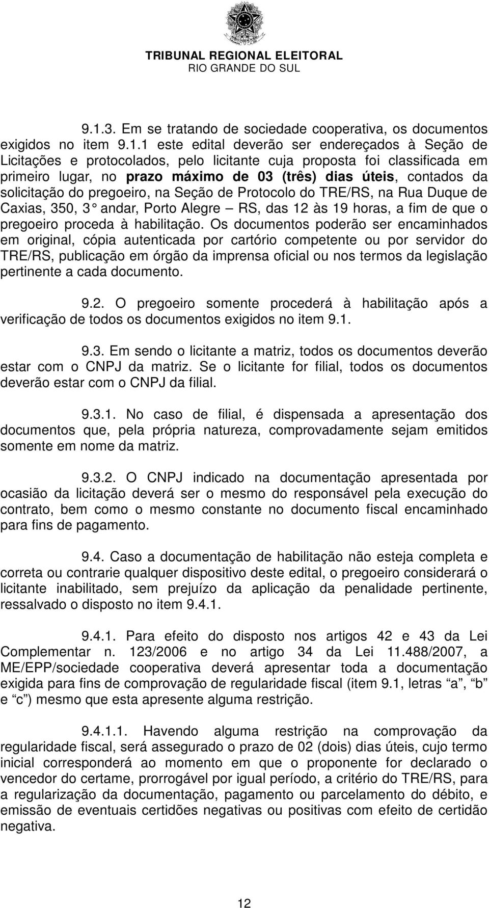 das 12 às 19 horas, a f im de que o pregoeiro proceda à habilitação.