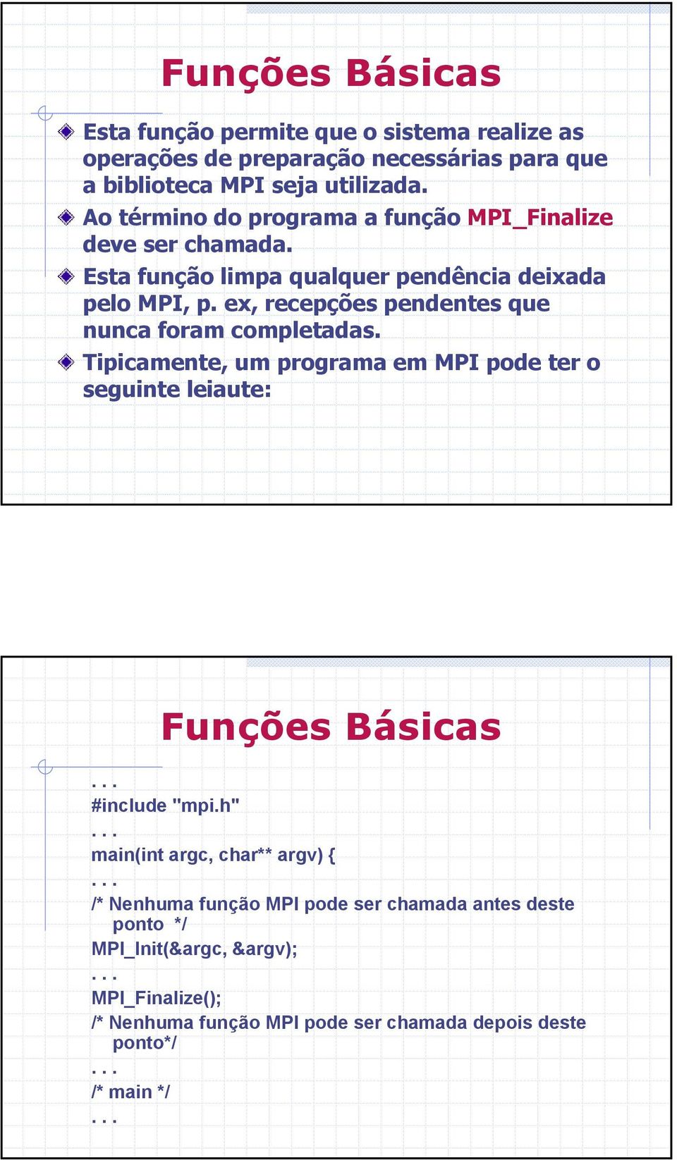 ex, recepções pendentes que nunca foram completadas. Tipicamente, um programa em MPI pode ter o seguinte leiaute: Funções Básicas... #include ''mpi.h''.