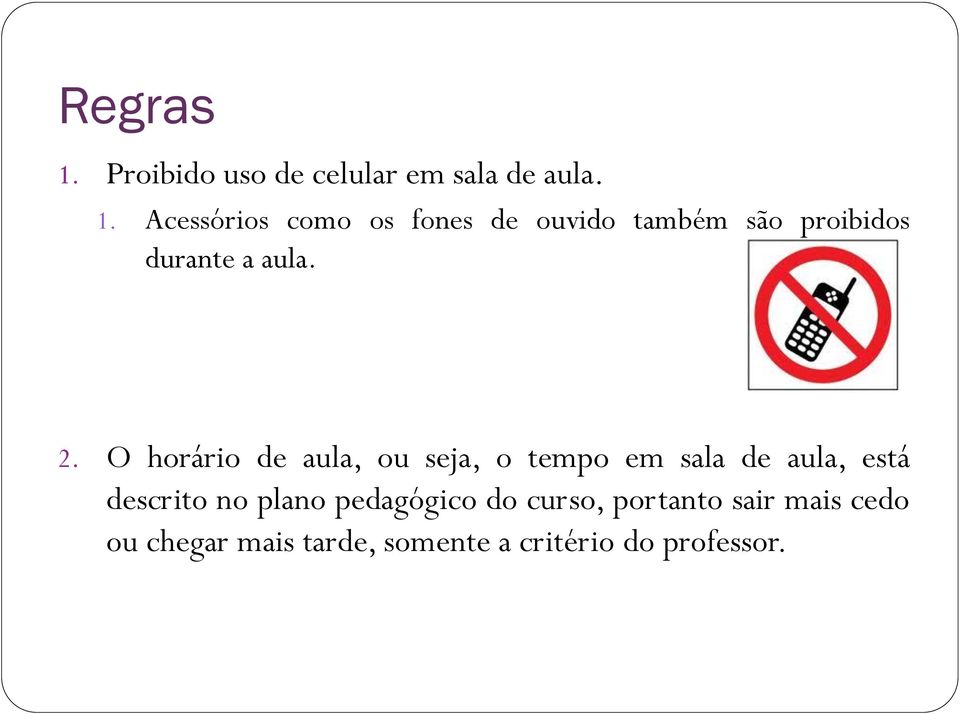 Acessórios como os fones de ouvido também são proibidos durante a aula. 2.