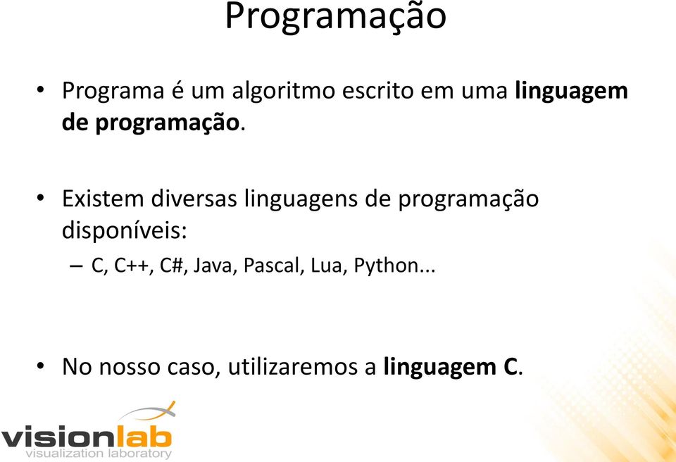 Existem diversas linguagens de programação