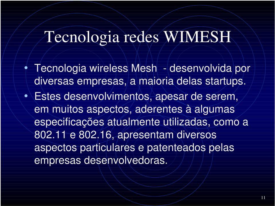 Estes desenvolvimentos, apesar de serem, em muitos aspectos, aderentes à algumas