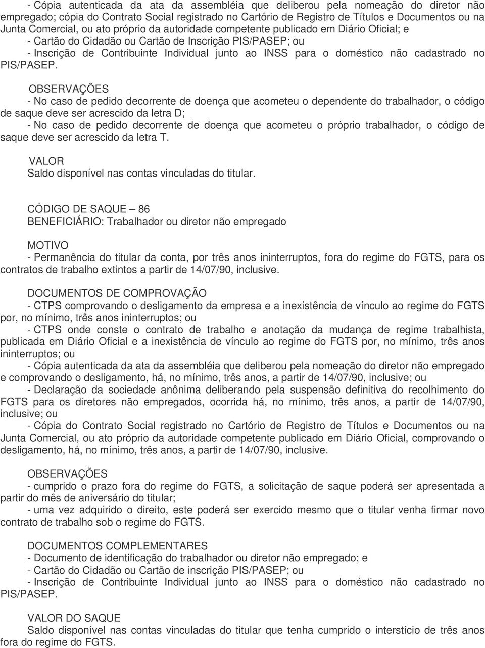 doméstico não cadastrado no OBSERVAÇÕES - No caso de pedido decorrente de doença que acometeu o dependente do trabalhador, o código de saque deve ser acrescido da letra D; - No caso de pedido