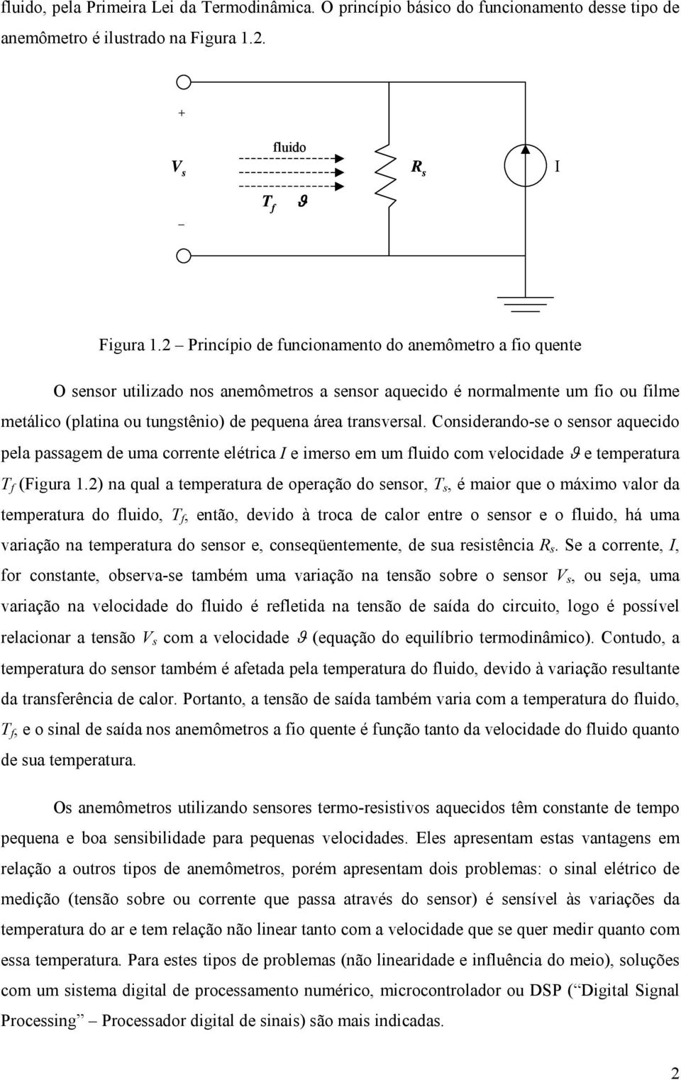 Coniderando-e o enor aquecido pela paagem de uma corrente elétrica I e imero em um fluido com velocidade ϑ e temperatura T f (Figura 1.