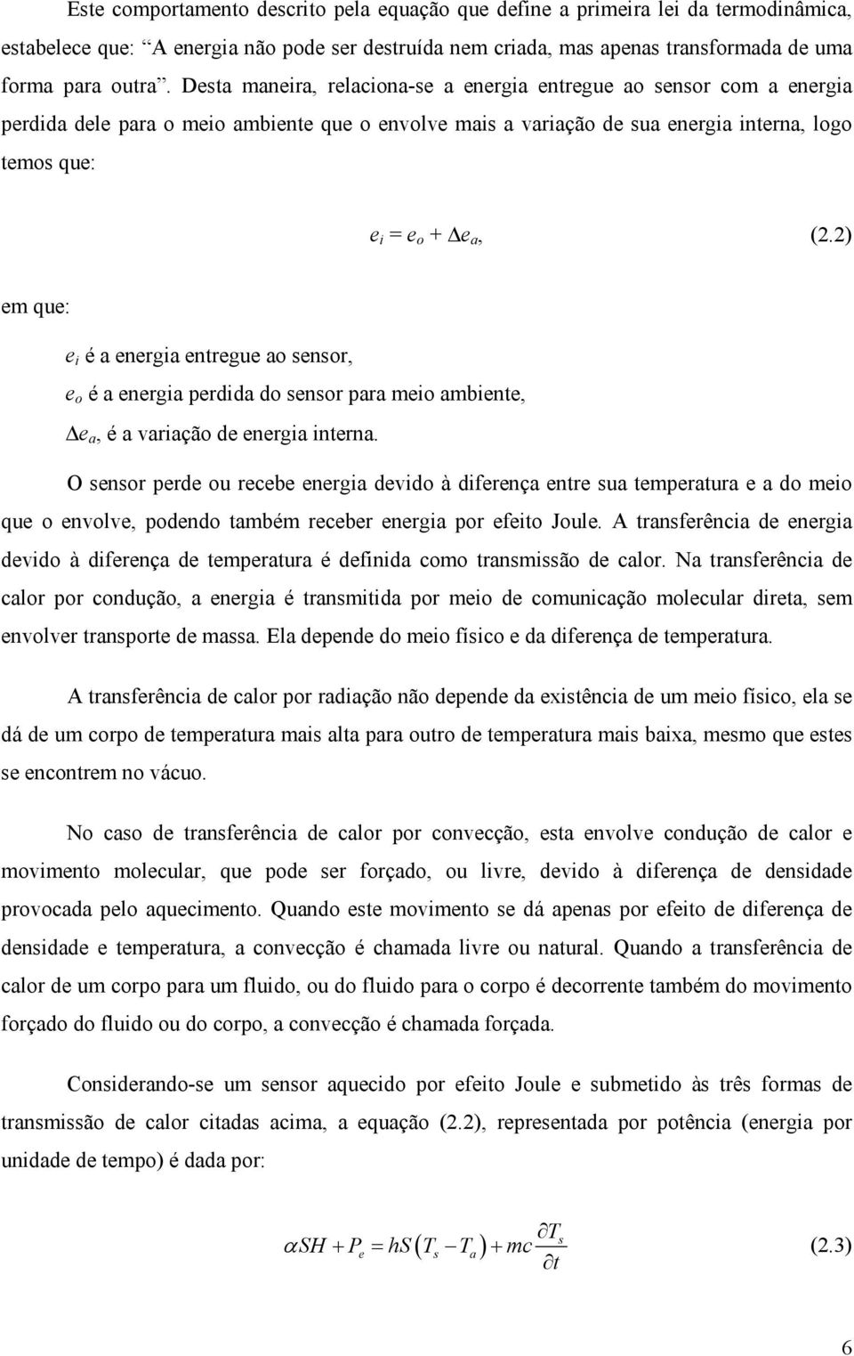 ) em que: e i é a energia entregue ao enor, e o é a energia perdida do enor para meio ambiente, e a, é a variação de energia interna.