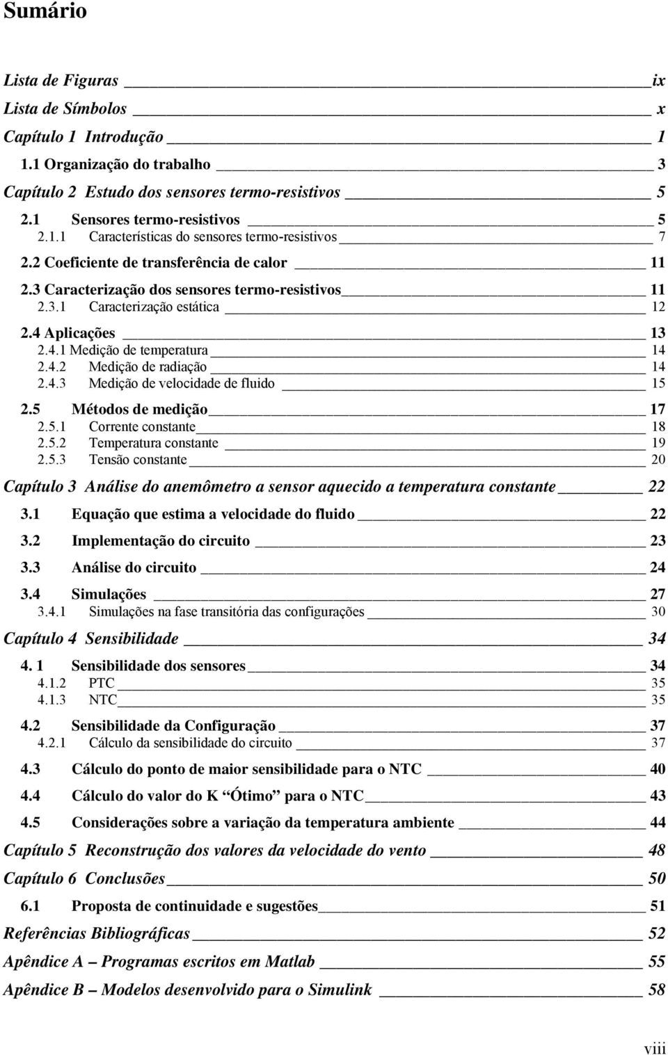 5 Método de medição 17.5.1 Corrente contante 18.5. Temperatura contante 19.5.3 Tenão contante 0 Capítulo 3 Análie do anemômetro a enor aquecido a temperatura contante 3.