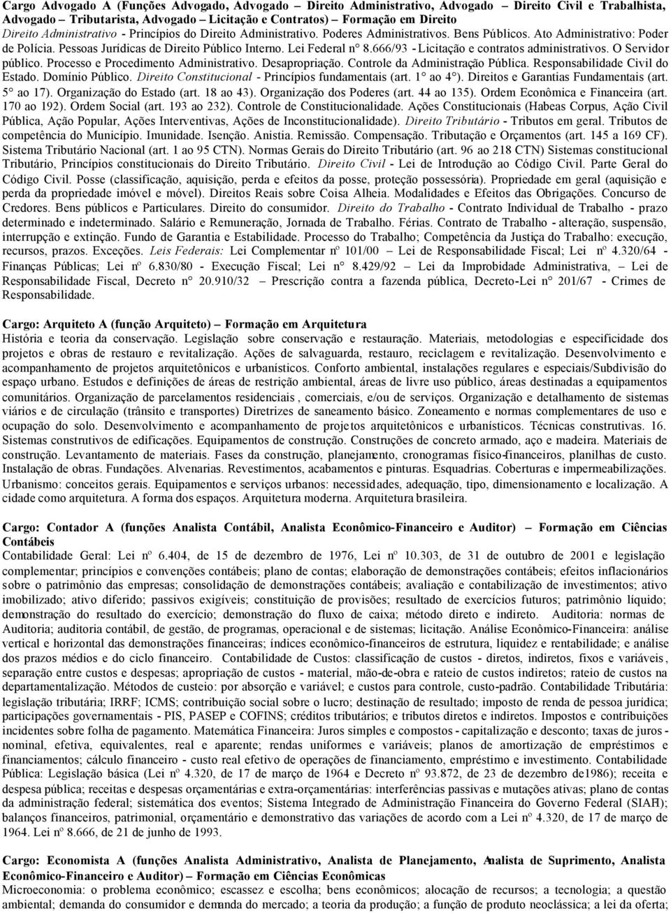 666/93 - Licitação e contratos administrativos. O Servidor público. Processo e Procedimento Administrativo. Desapropriação. Controle da Administração Pública. Responsabilidade Civil do Estado.