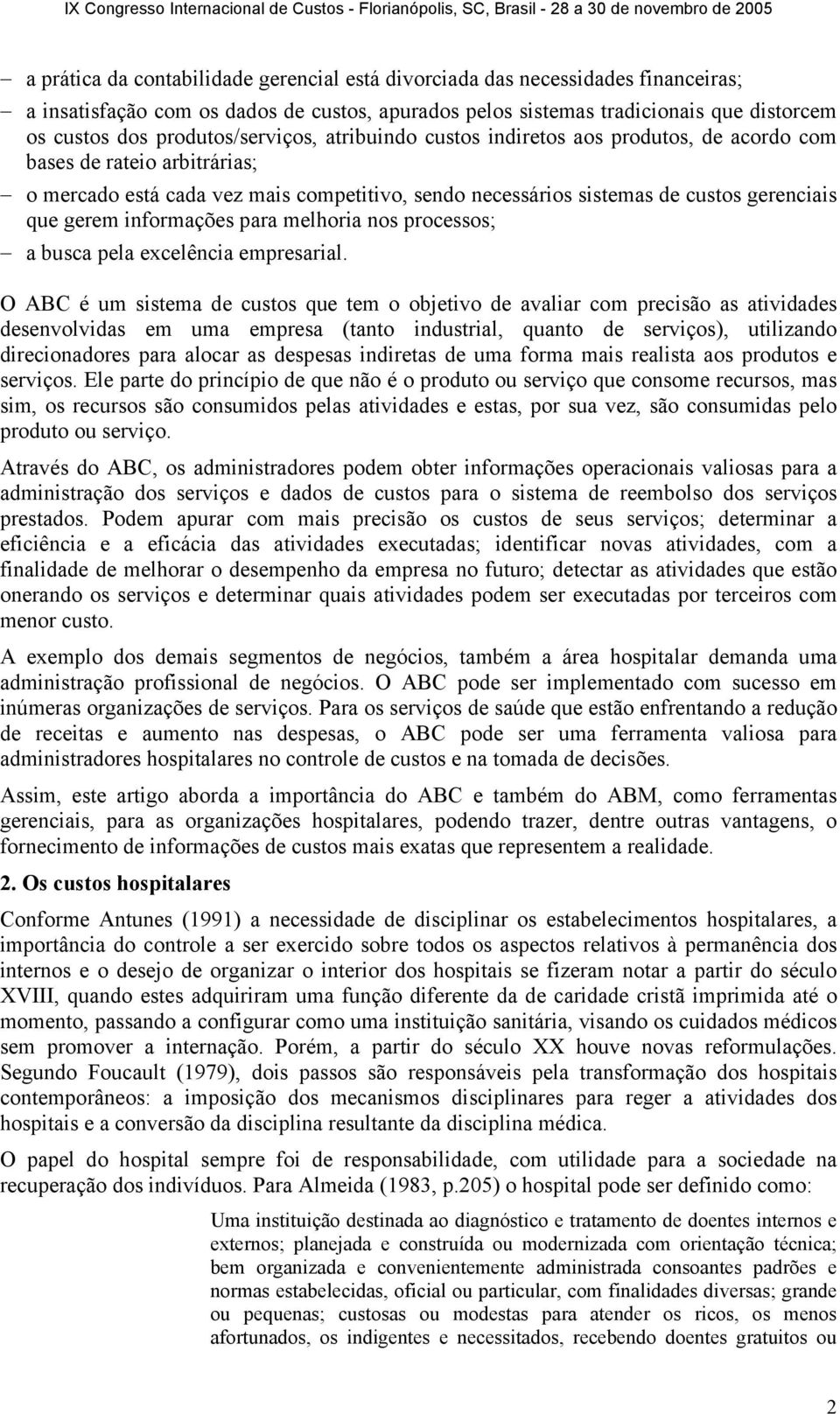 gerem informações para melhoria nos processos; a busca pela excelência empresarial.