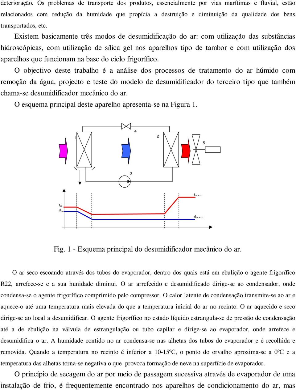 O bjectiv dete trab é a análie d prce de tratament d húmid cm remçã da água, prject e tete d mdel de deumidificadr d terceir tip que também chama-e deumidificadr mecânic d.