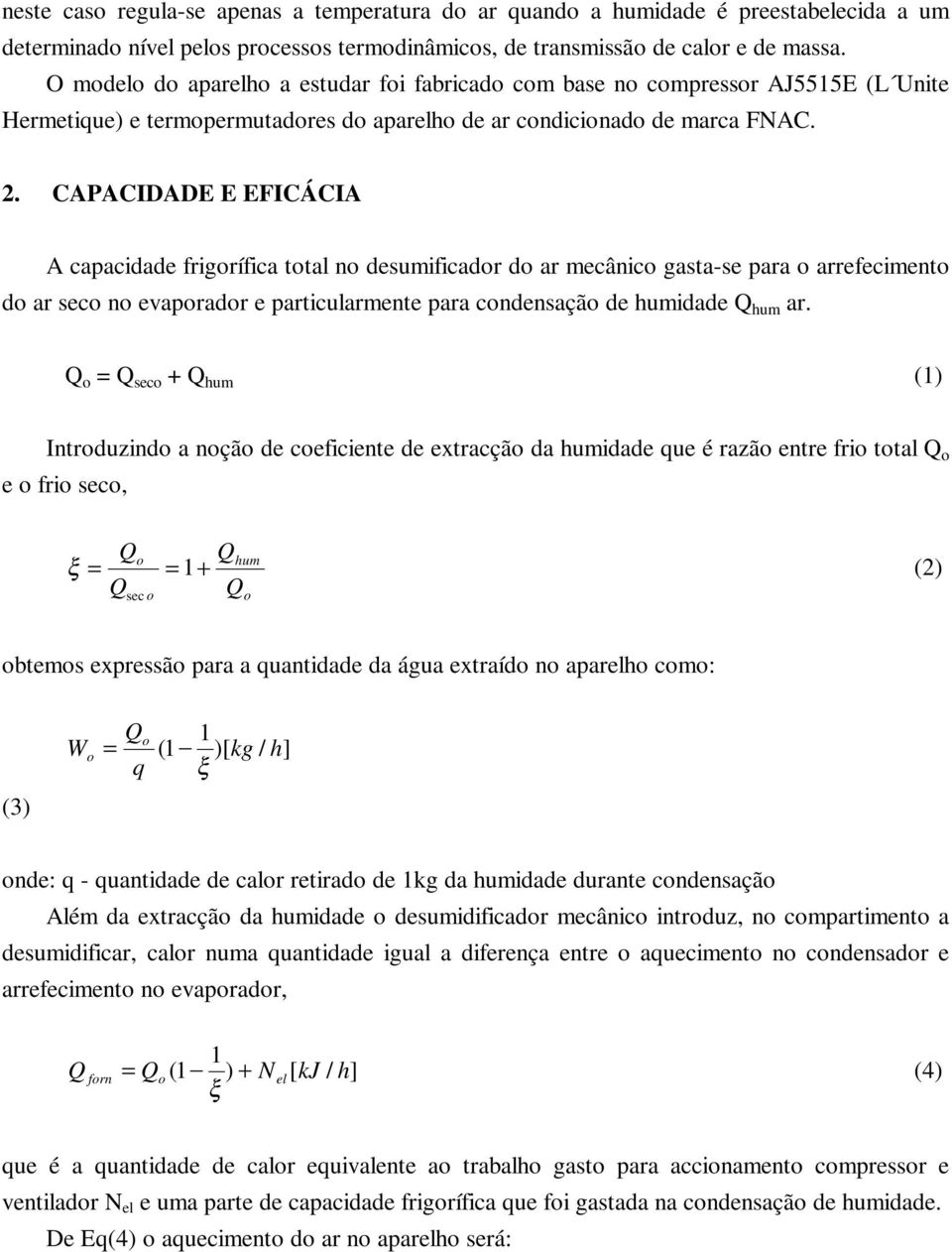 CAPACIDADE E EFICÁCIA A capacidade frigrífica ttal n deumificadr d mecânic gata-e pa refeciment d ec n evapradr e pticulmente pa cndenaçã de humidade hum.