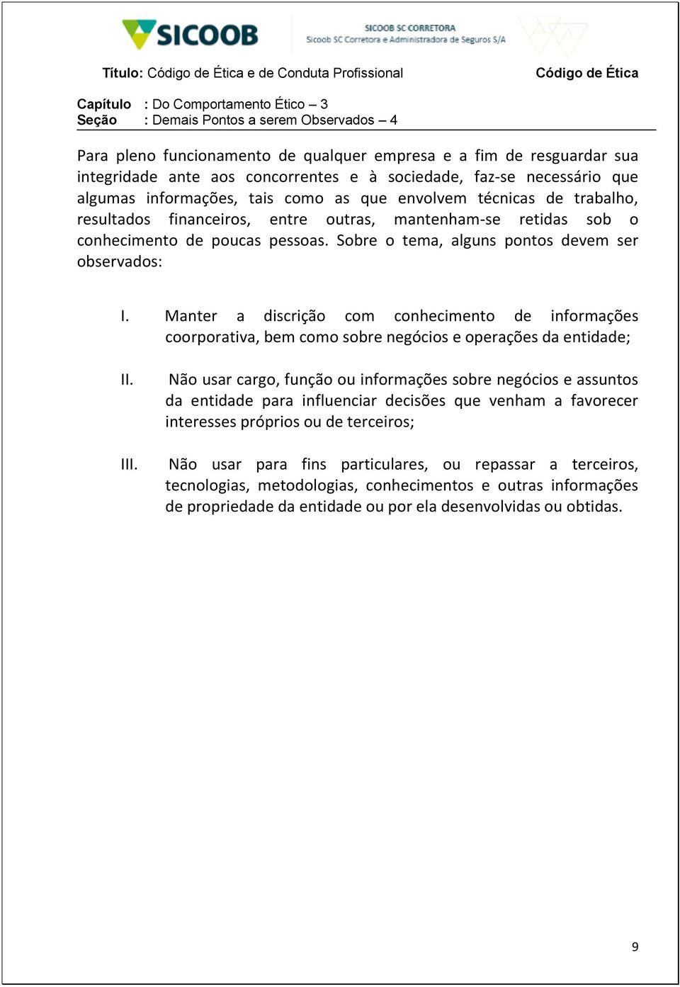 conhecimento de poucas pessoas. Sobre o tema, alguns pontos devem ser observados: I.