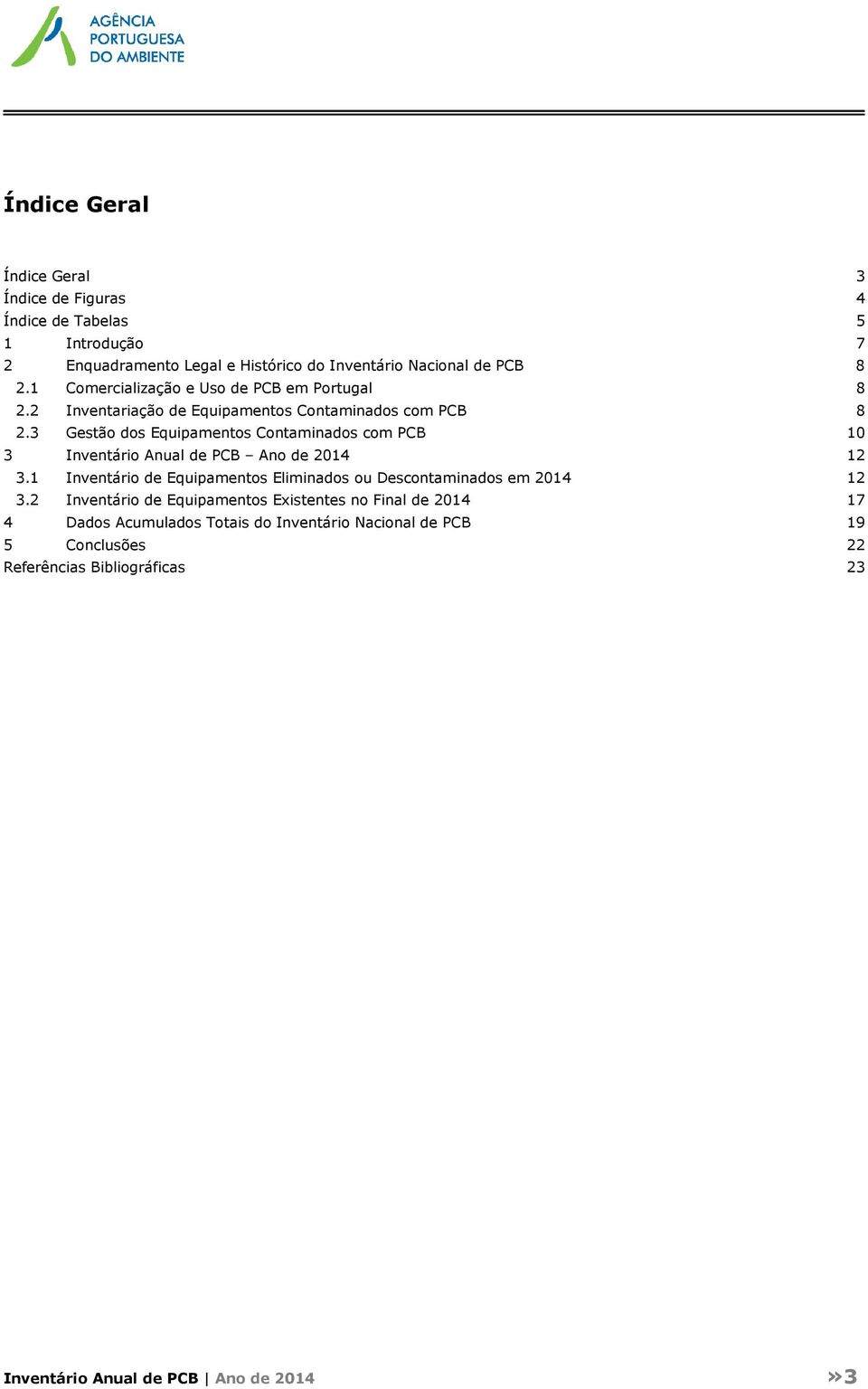 3 Gestão dos Equipamentos Contaminados com PCB 10 3 Inventário Anual de PCB Ano de 2014 12 3.