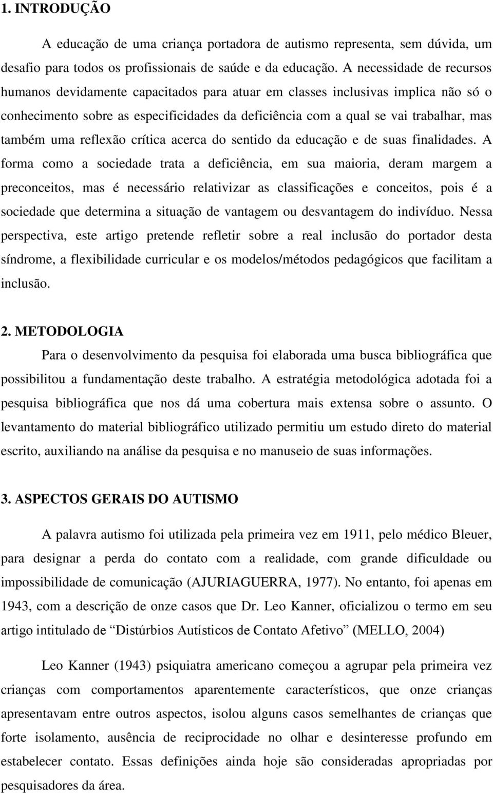 também uma reflexão crítica acerca do sentido da educação e de suas finalidades.