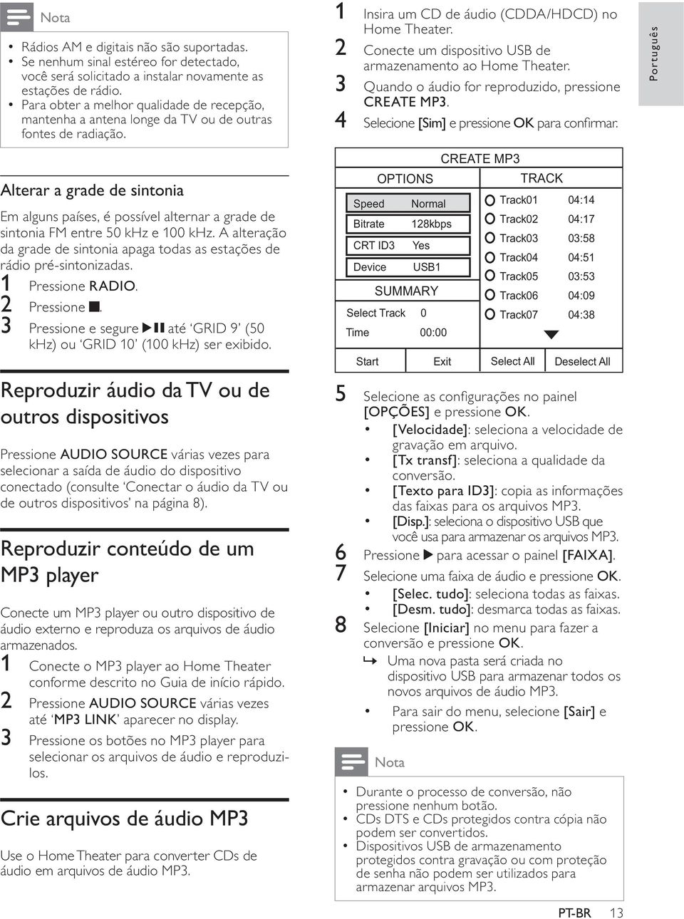 Alterar a grade de sintonia Em alguns países, é possível alternar a grade de sintonia FM entre 50 khz e 100 khz. A alteração da grade de sintonia apaga todas as estações de rádio pré-sintonizadas.