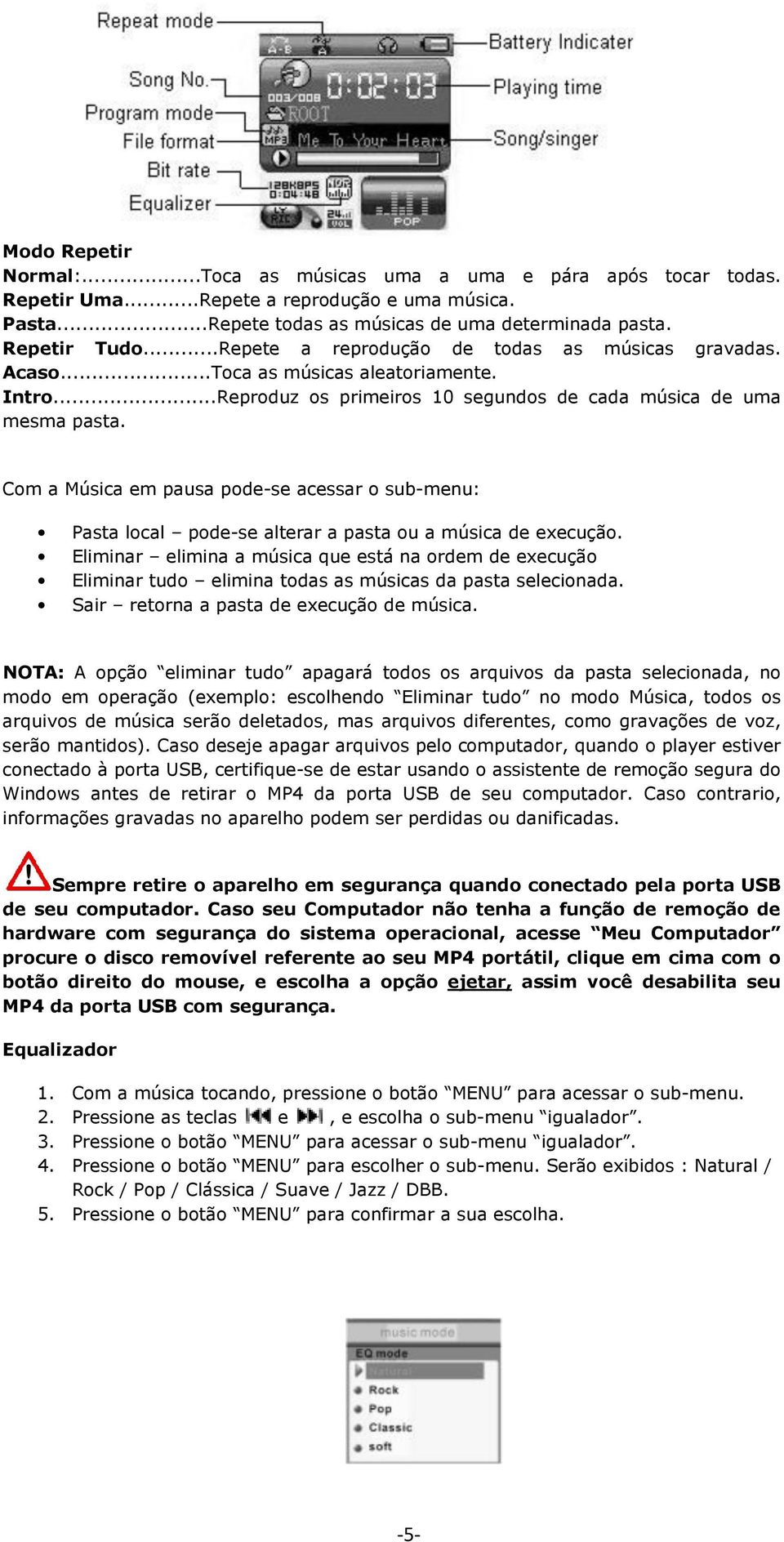 Com a Música em pausa pode-se acessar o sub-menu: Pasta local pode-se alterar a pasta ou a música de execução.