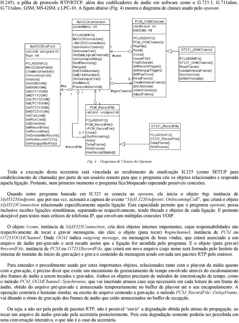 225 (como SETUP para estabelecimento de chamada) por parte de um usuário remoto para que o programa crie os objetos relacionados e responda àquela ligação.