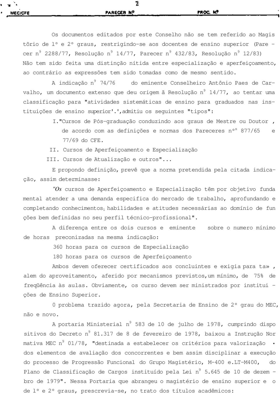 A indicação n 9 74/76 do eminente Conselheiro Antônio Paes de Carvalho, um documento extenso que deu origem ã Resolução n 9 14/77, ao tentar uma classificação para "atividades sistemáticas de ensino