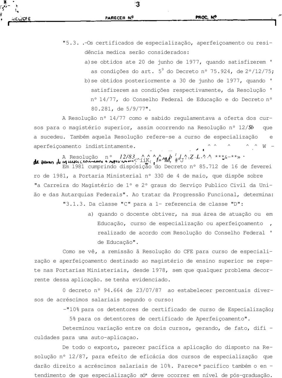 924, de 2º/12/75; b)se obtidos posteriormente a 30 de junho de 1977, quando ' satisfizerem as condições respectivamente, da Resolução ' nº 14/77, do Conselho Federal de Educação e do Decreto nº 80.