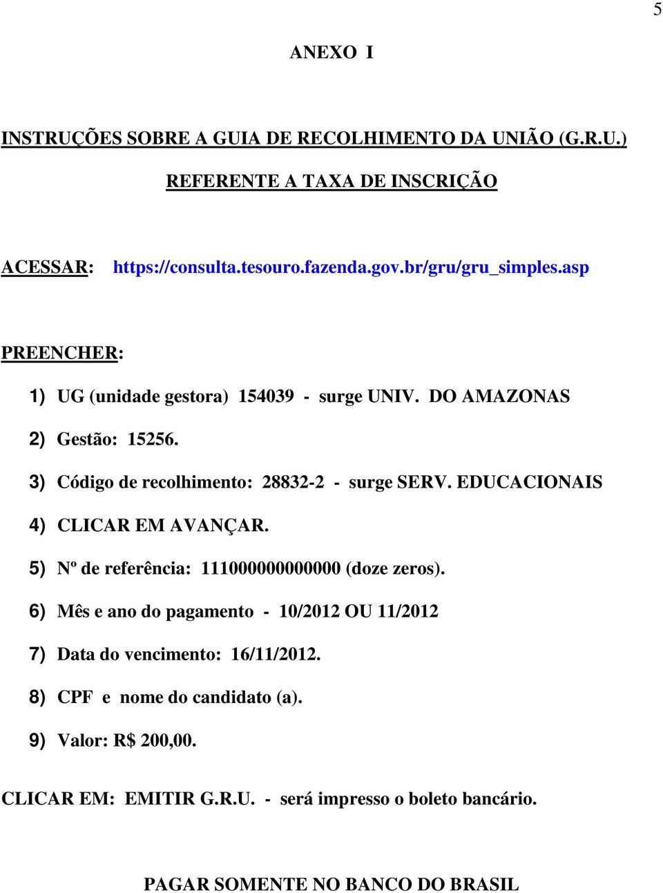 3) Código de recolhimento: 28832-2 - surge SERV. EDUCACIONAIS 4) CLICAR EM AVANÇAR. 5) Nº de referência: 111000000000000 (doze zeros).