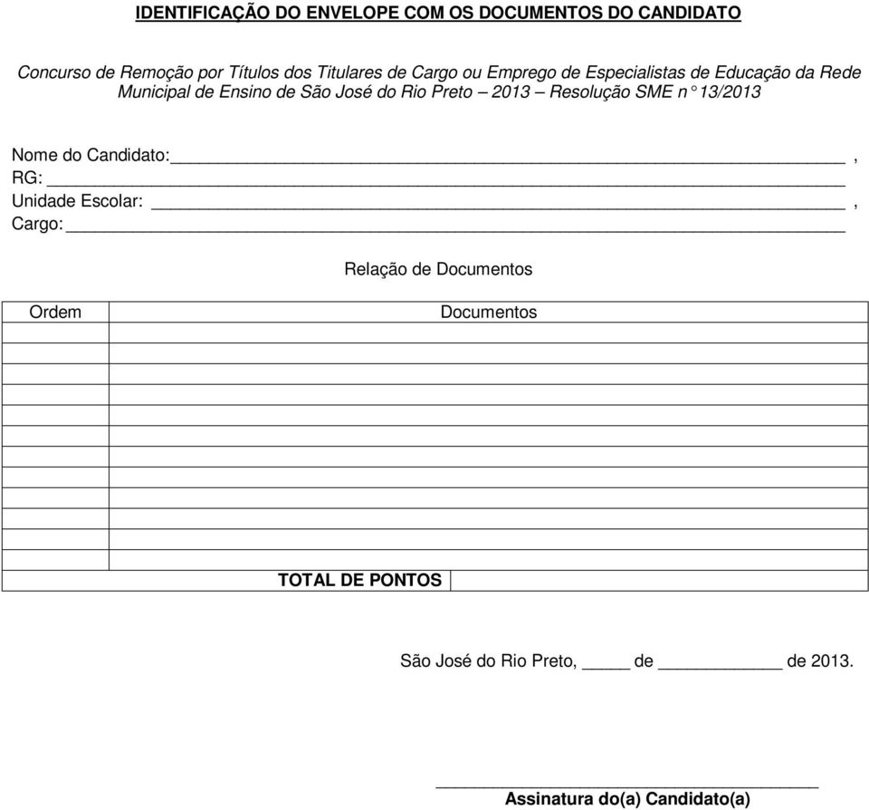 do Rio Preto 2013 Resolução SME n 13/2013 Nome do Candidato:, RG: Unidade Escolar:, Cargo: Relação
