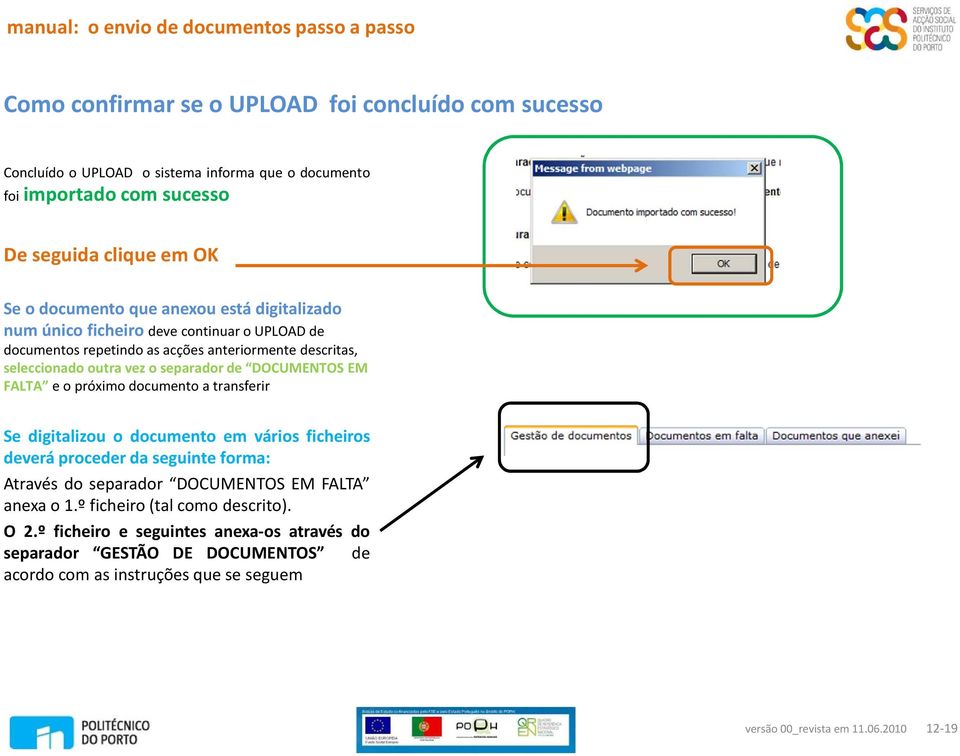 DOCUMENTOS EM FALTA e o próximo documento a transferir Se digitalizou o documento em vários ficheiros deverá proceder da seguinte forma: Através do separador DOCUMENTOS