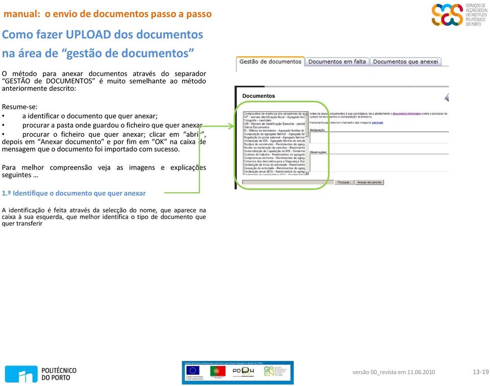 em Anexar documento e por fim em OK na caixa de mensagem que o documento foi importado com sucesso. Para melhor compreensão veja as imagens e explicações seguintes 1.