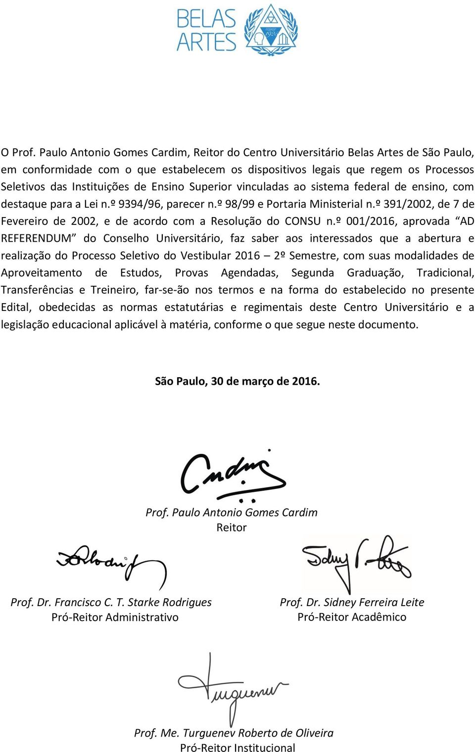 Ensino Superior vinculadas ao sistema federal de ensino, com destaque para a Lei n.º 9394/96, parecer n.º 98/99 e Portaria Ministerial n.